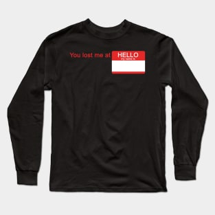 You Lost Me At HELLO MY NAME IS Long Sleeve T-Shirt